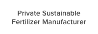 Private Sustainable Fertilizer Manufacturer
